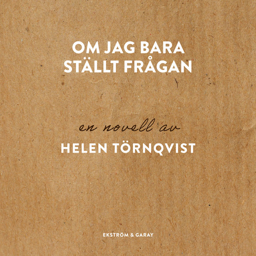 Om jag bara ställt frågan, Helen Törnqvist