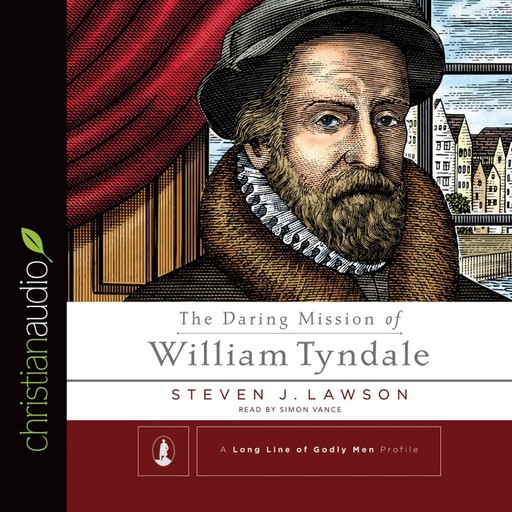 The Daring Mission of William Tyndale, Steven J.Lawson