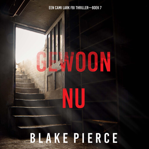 Gewoon Nu (Een Cami Lark FBI Thriller—Boek 7), Blake Pierce