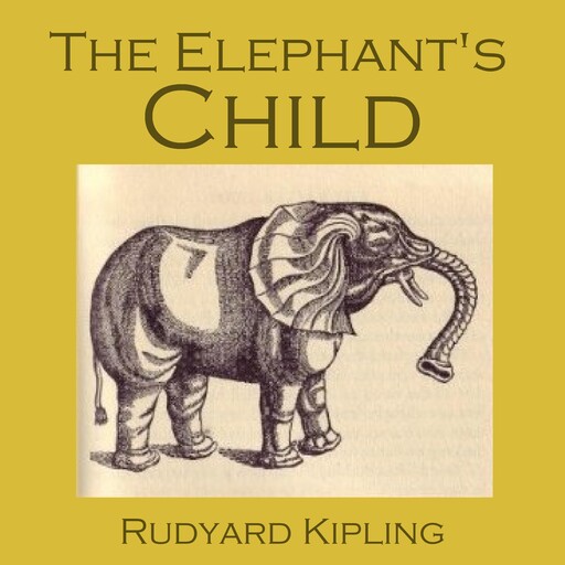The Elephant's Child, Joseph Rudyard Kipling