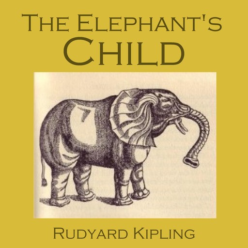 The Elephant's Child, Joseph Rudyard Kipling