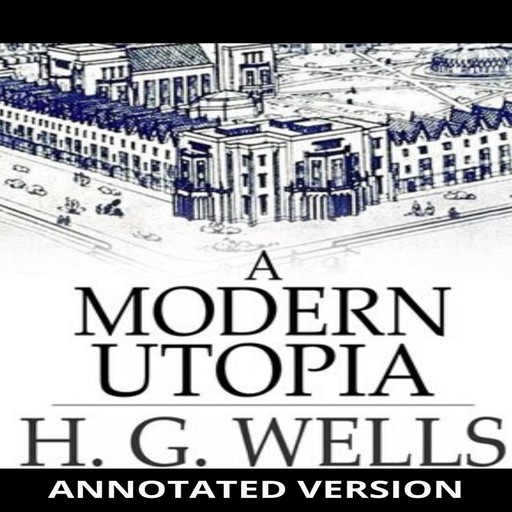A Modern Utopia (Annotated), Herbert Wells