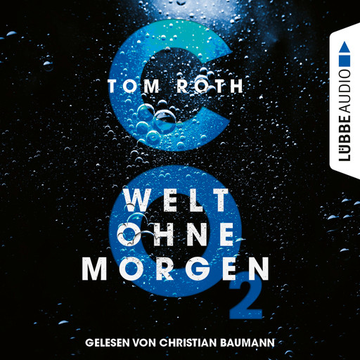 CO2 - Welt ohne Morgen (Ungekürzt), Tom Roth