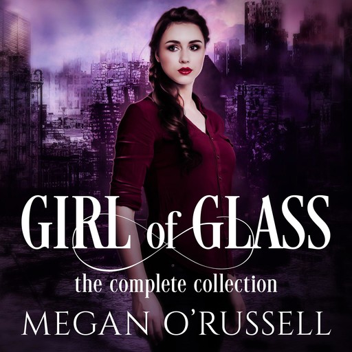 Girl of Glass: The Complete Collection, Megan O'Russell