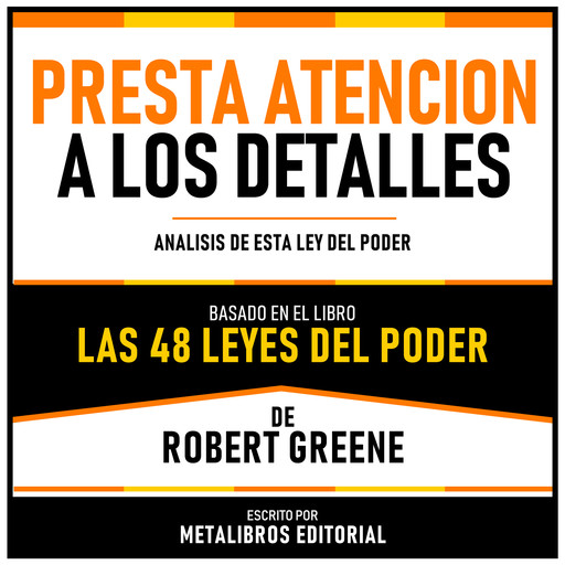 Presta Atencion A Los Detalles - Basado En El Libro Las 48 Leyes Del Poder De Robert Greene, Metalibros Editorial, Robert Greene - Libreria de Enseñanzas