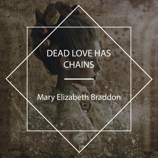 Dead Love Has Chains, Mary Elizabeth Braddon