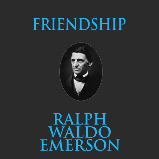 Friendship, Ralph Waldo Emerson