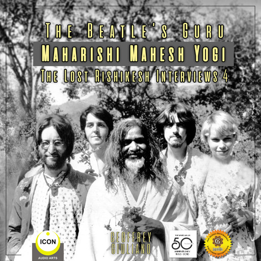 The Beatle's Guru Maharishi Mahesh Yog - the Lost Rishikesh Interviews, Volume 4, Geoffrey Giuliano