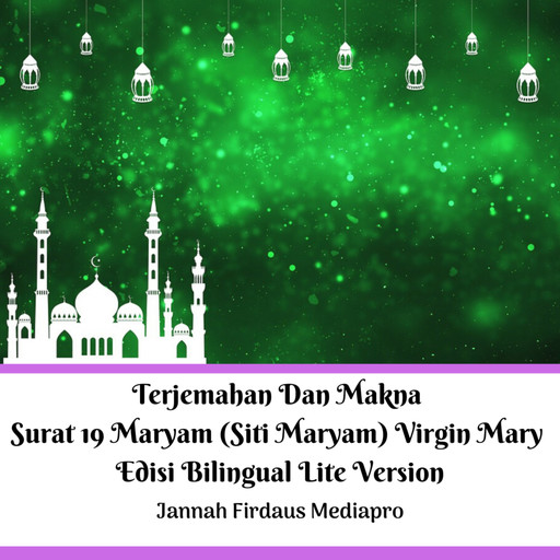 Terjemahan Dan Makna Surat 19 Maryam (Siti Maryam) Virgin Mary Edisi Bilingual Lite Version, Jannah Firdaus Mediapro