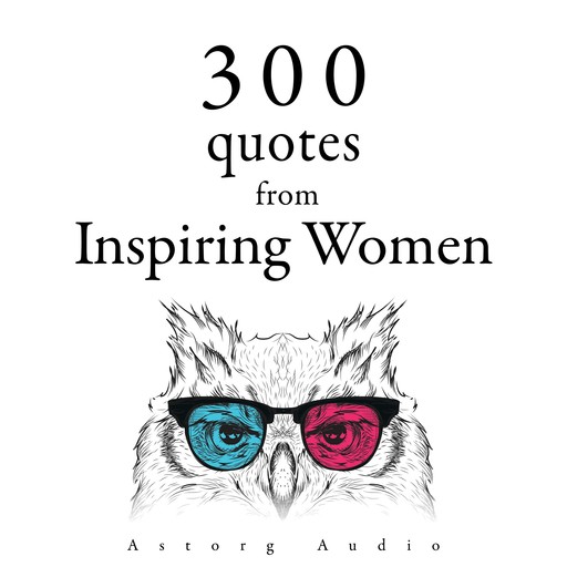 300 Quotes from Inspiring Women, Jane Austen, Anne Frank, Mother Teresa