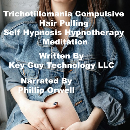 Thrichotillomania Compulsive Hair Pulling Self Hypnosis Hypnotherapy Meditation, Key Guy Technology LLC