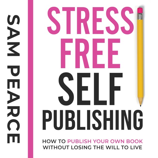 Stress-Free Self-Publishing, Samantha Pearce