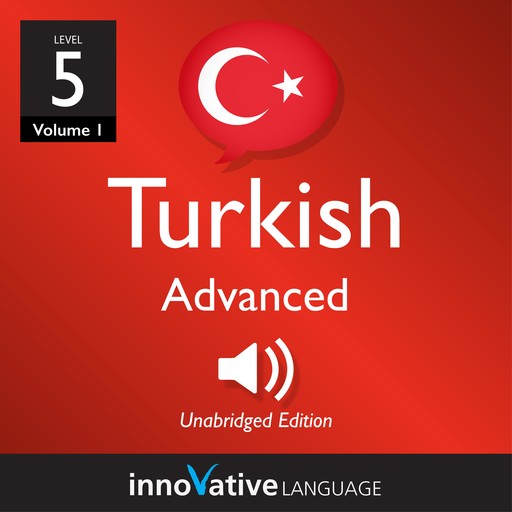 Learn Turkish - Level 5: Advanced Turkish, Volume 1, Innovative Language Learning