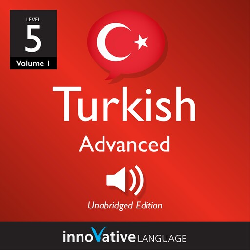 Learn Turkish - Level 5: Advanced Turkish, Volume 1, Innovative Language Learning, TurkishClass101.com