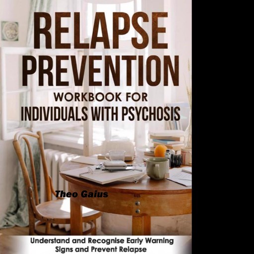 Relapse Prevention Workbook for Individuals with Psychosis, Theo Gaius