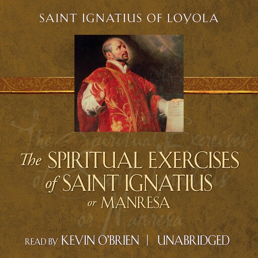 The Spiritual Exercises of Saint Ignatius or Manresa, St. Ignatius of Loyola