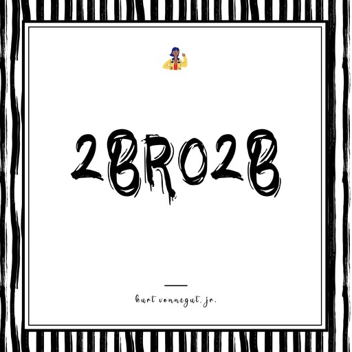 2br02b, Kurt Vonnegut, J.R.