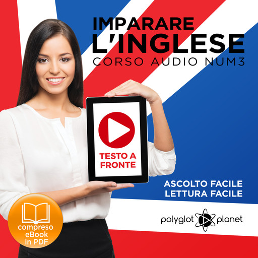 Imparare l'Inglese - Lettura Facile - Ascolto Facile - Testo a Fronte: Inglese Corso Audio, Num. 3 [Learn English - Easy Reading - Easy Audio], Polyglot Planet