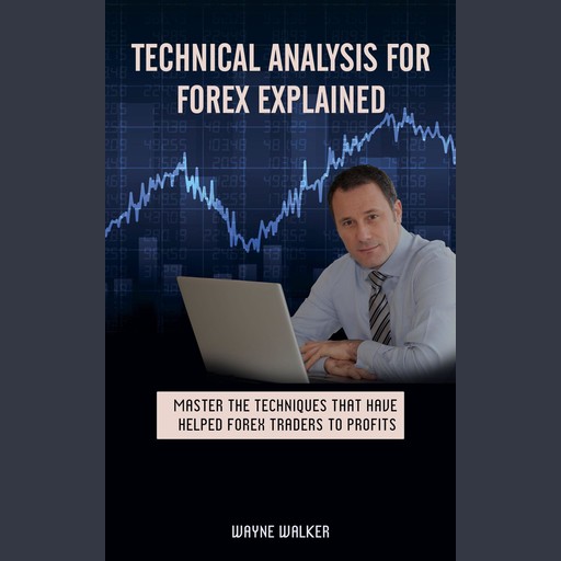 Technical Analysis for Forex Explained, Wayne Walker