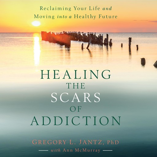 Healing the Scars of Addiction, Gregory L.Jantz