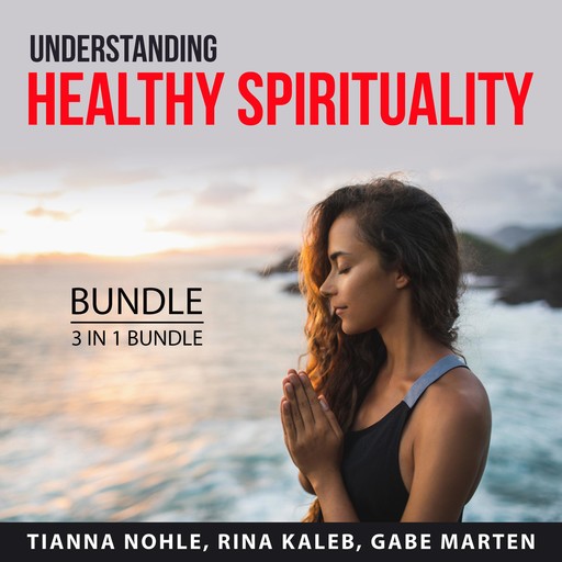 Understanding Healthy Spirituality Bundle, 2 in 1 Bundle, Rina Kaleb, Tianna Nohle