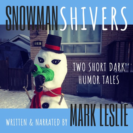 Snowman Shivers: Two Dark Humor Tales About Snowmen, Mark Leslie
