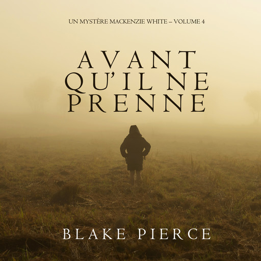 Avant qu’il ne prenne (Un mystère Mackenzie White. Volume 4), Blake Pierce