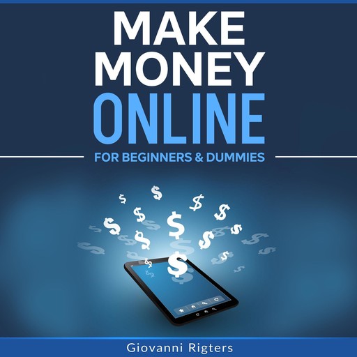 Make Money Online for Beginners & Dummies, Giovanni Rigters