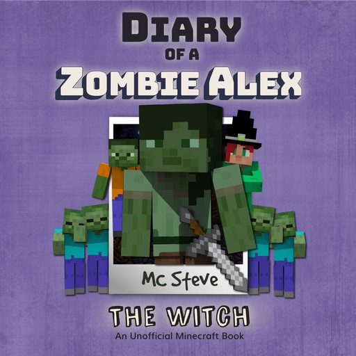 Diary Of A Zombie Alex Book 1 - The Witch, MC Steve