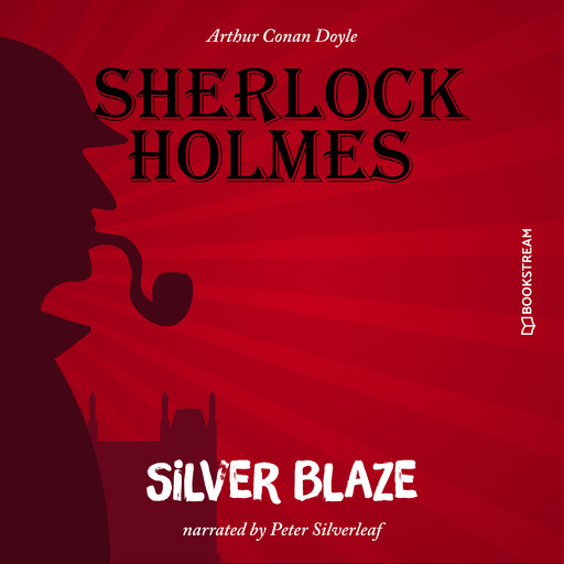 Silver Blaze (Unabridged), Arthur Conan Doyle