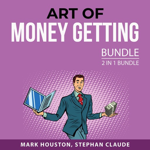 Art of Money Getting Bundle, 2 in 1 Bundle, Mark Houston, Stephan Claude