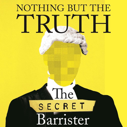 Nothing But The Truth, The Secret Barrister