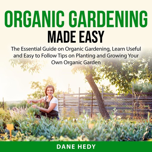 Organic Gardening Made Easy, Dane Hedy