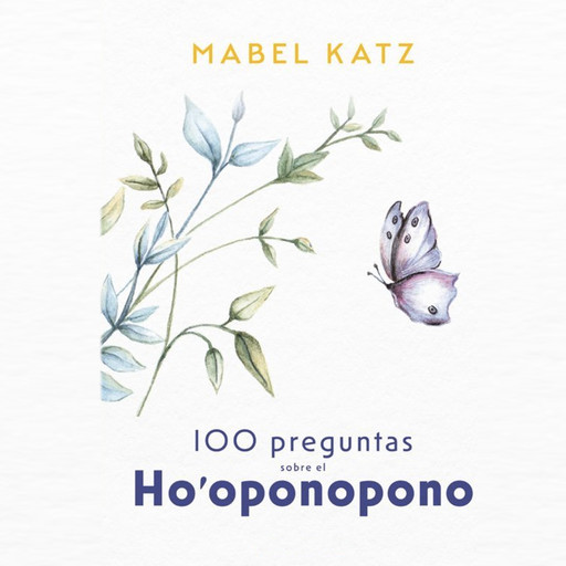 100 Preguntas sobre el Ho'oponopono, Mabel Katz