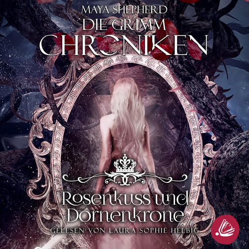 Die Grimm-Chroniken 15 - Rosenkuss und Dornenkrone, Maya Shepherd