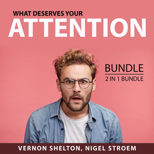 What Deserves Your Attention Bundle, 2 in 1 Bundle, Vernon Shelton, Nigel Stroem