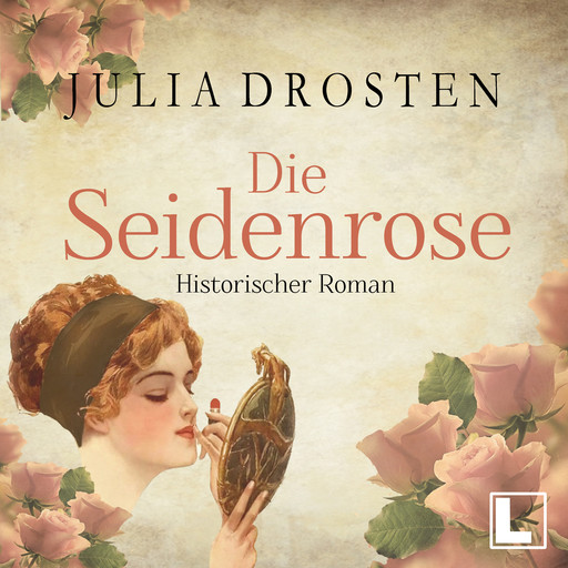 Die Seidenrose - Starke Frauen erobern die Freiheit, Band 2 (ungekürzt), Julia Drosten