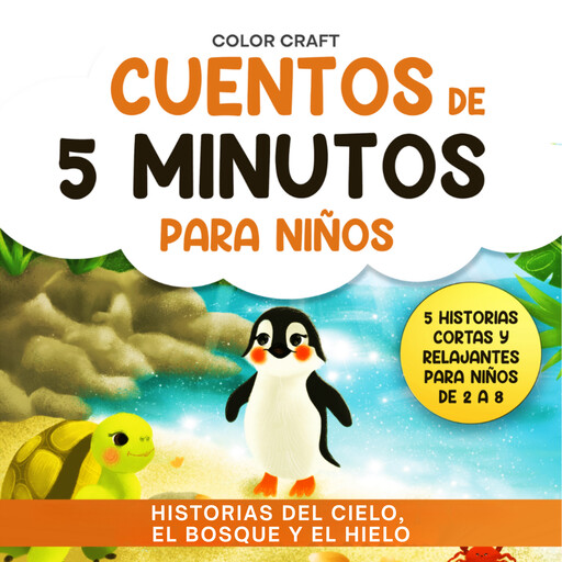Cuentos de 5 minutos para niños: Historias del cielo, el bosque y el hielo, Color Craft