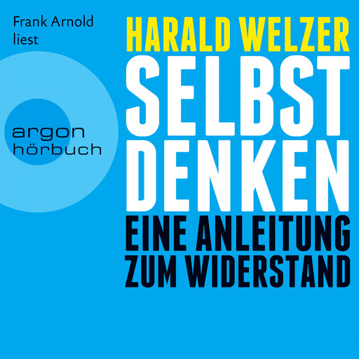 Selbst denken - Eine Anleitung zum Widerstand (Gekürzte Fassung), Harald Welzer