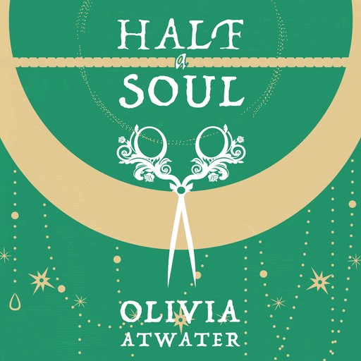 Half a Soul, Olivia Atwater