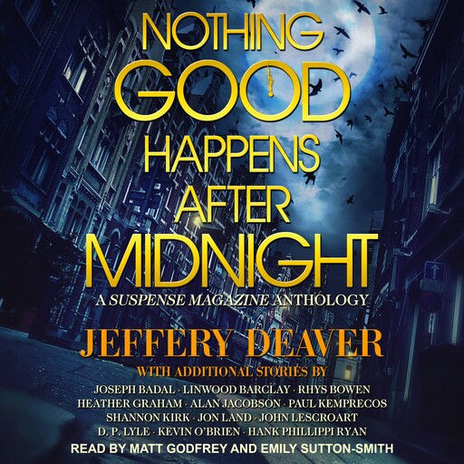 Nothing Good Happens After Midnight, Jeffery Deaver, John Lescroart, Paul Kemprecos, Heather Graham, Linwood Barclay, Alan Jacobson, Kevin O'Brien, Shannon Kirk, D.P. Lyle, Jon Land, Rhys Bowen, Joseph Badal, Hank Phillippi Ryan