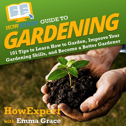 HowExpert Guide to Gardening, HowExpert, Emma Grace