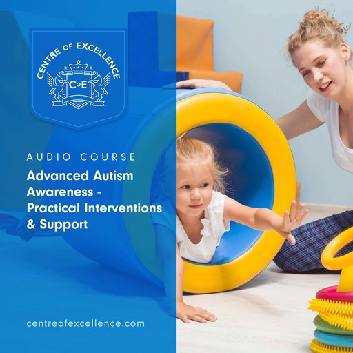 Advanced Autism Awareness – Practical Interventions & Support, Centre of Excellence