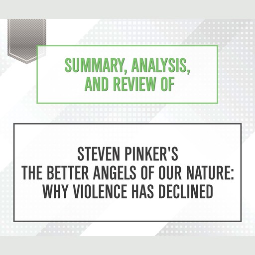 Summary, Analysis, and Review of Steven Pinker's 'The Better Angels of Our Nature: Why Violence Has Declined', Start Publishing Notes