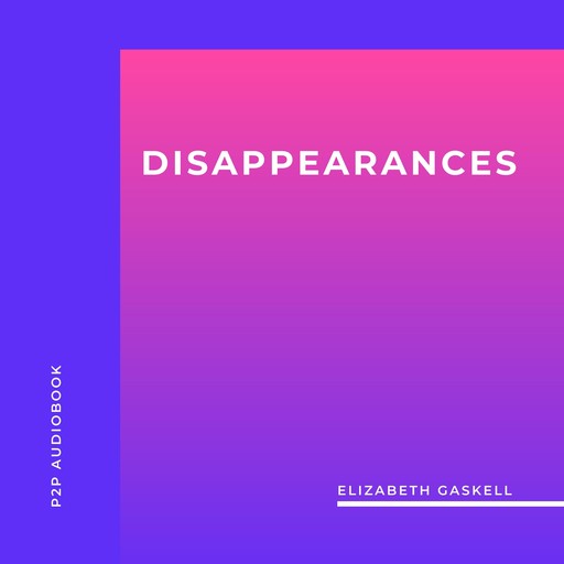 Disappearances (Unabridged), Elizabeth Gaskell