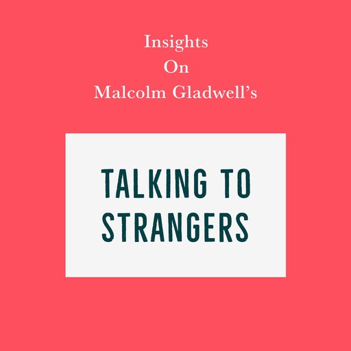 Insights on Malcolm Gladwell’s Talking to Strangers, Swift Reads
