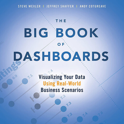 The Big Book of Dashboards, Jeffrey Shaffer, Steve Wexler