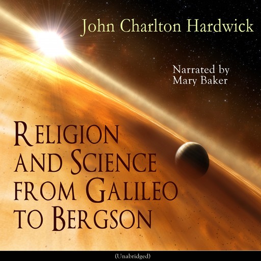 Religion and Science from Galileo to Bergson, John Charlton Hardwick