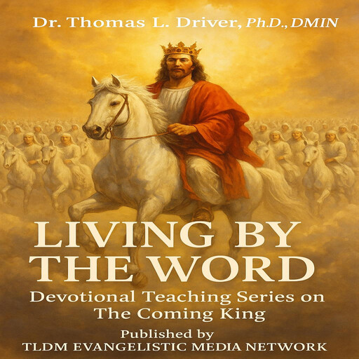 Living By The Word, Ph.D., DMin, Thomas L. Driver
