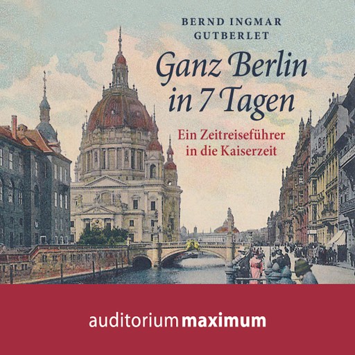 Ganz Berlin in 7 Tagen (Ungekürzt), Bernd Ingmar Gutberlet